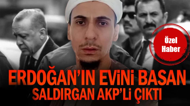 Erdoğan’ın evini basan Kısıklı saldırganı AKP’li çıktı