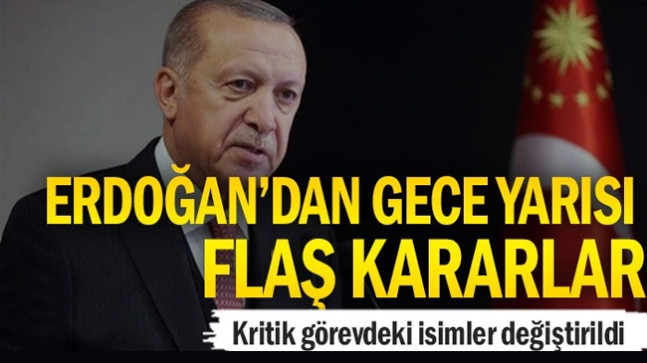 Erdoğan’dan gece yarısı flaş atama kararları… Kritik görevdeki isimler değiştirildi