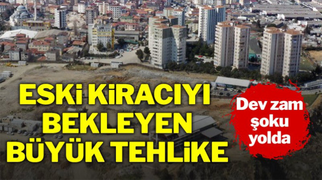 Eski kiracılara da büyük zamlar kapıda