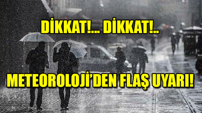 Meteoroloji’den Flaş Uyarı!..