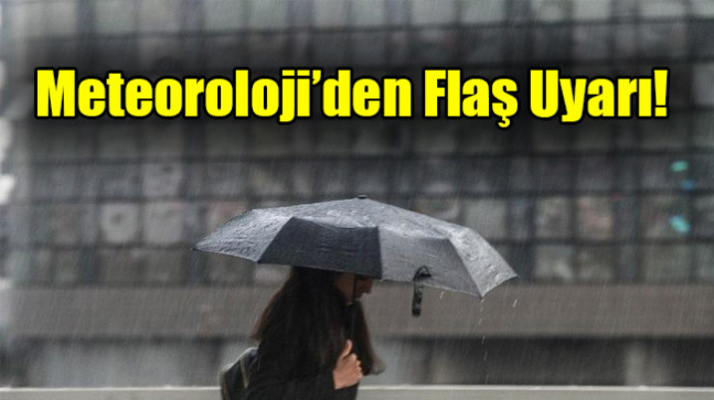 Meteoroloji’den Flaş Uyarı