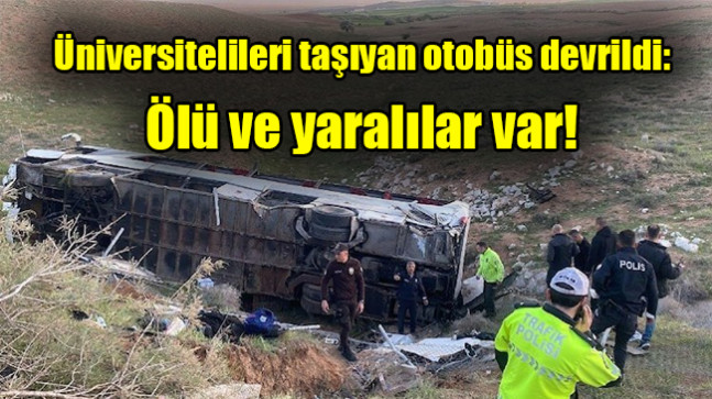 Üniversitelileri taşıyan otobüs devrildi: Ölü ve yaralılar var