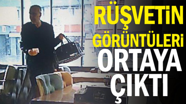 Rüşvetin görüntüleri ortaya çıktı