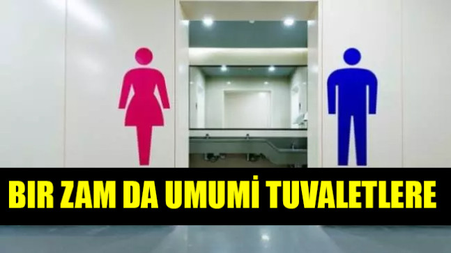 Bir zam da umumi tuvaletlere