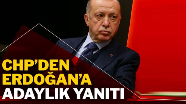 CHP’den Erdoğan’a adaylık yanıtı