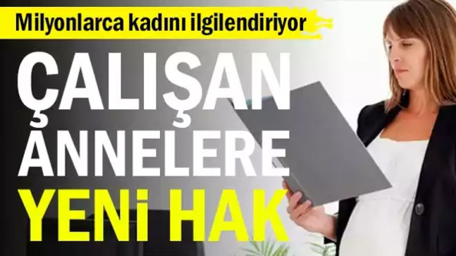 Milyonlarca kadını ilgilendiriyor… Çalışan annelere yeni hak