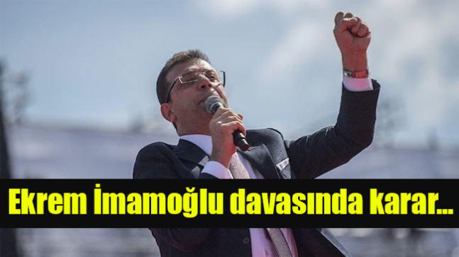 Ekrem İmamoğlu davasında karar…