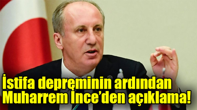 İstifa depreminin ardından Muharrem İnce’den açıklama