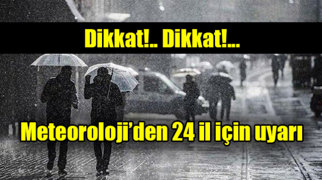 Meteoroloji’den 24 il için ‘sarı kodlu’ uyarı