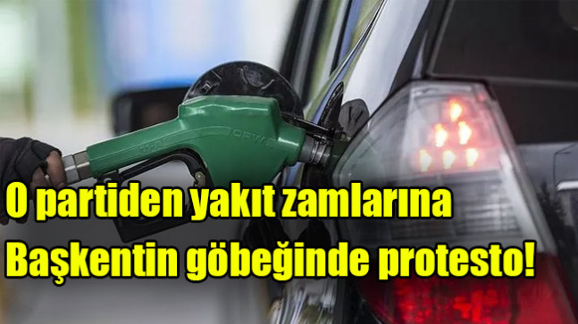 O partiden yakıt zamlarına  Başkentin göbeğinde protesto!