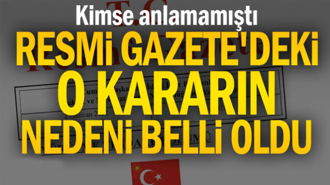 Resmi Gazete’deki o kararın nedeni belli oldu