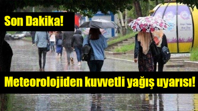 Meteorolojiden kuvvetli yağış uyarısı!