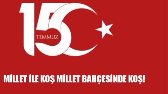 MİLLET İLE KOŞ MİLLET BAHÇESİNDE KOŞ MİLLETİMİZ 15 TEMMUZ ŞEHİTLERİNİ ANIYOR