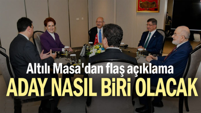 Altılı Masa’dan flaş açıklama… Aday nasıl biri olacak