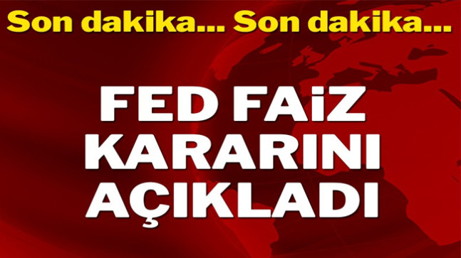 Fed faiz kararını açıkladı