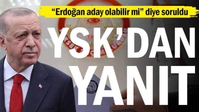 YSK’dan Erdoğan’ın adaylığıyla ilgili soruya yanıt