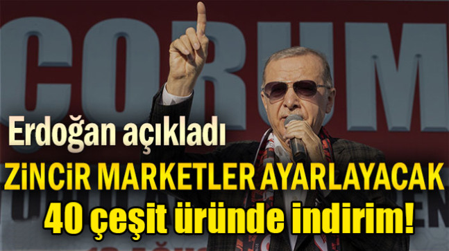 Erdoğan: 40 çeşit üründe indirime gidiyoruz, zincir marketler kendilerini buna göre ayarlayacak