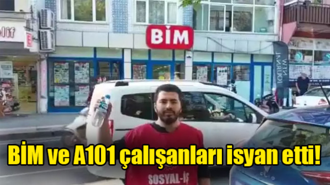BİM ve A101 çalışanları isyan etti