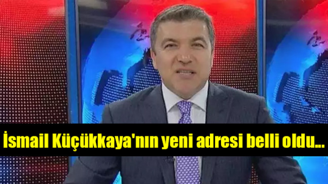 İsmail Küçükkaya’nın yeni adresi belli oldu…