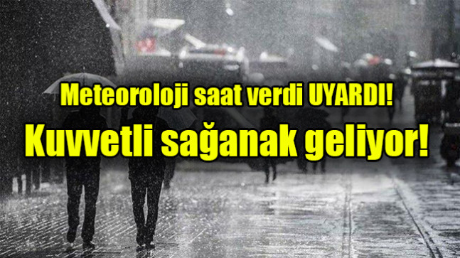 Kuvvetli sağanak geliyor