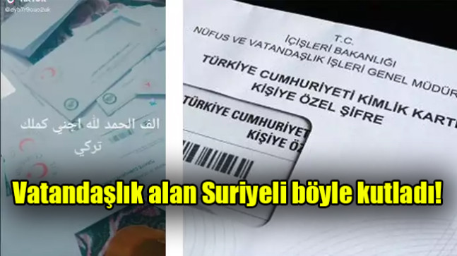 Vatandaşlık alan Suriyeli böyle kutladı