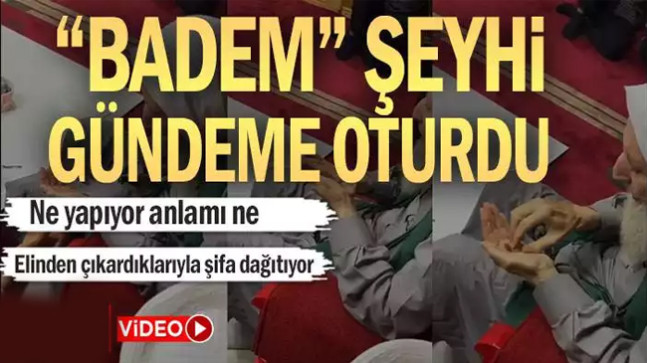 “Badem” şeyhi gündeme oturdu… Ne yapıyor anlamı ne
