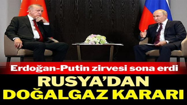 Erdoğan-Putin görüşmesi sona erdi! Rusya’dan doğalgaz kararı…