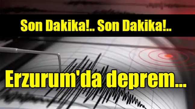 Erzurum’da deprem…