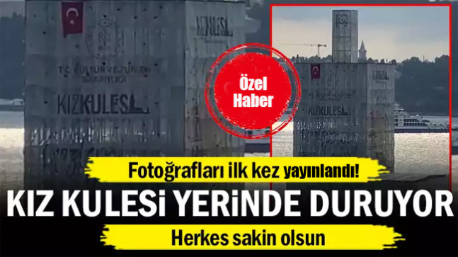 Kız Kulesi yerinde duruyor…