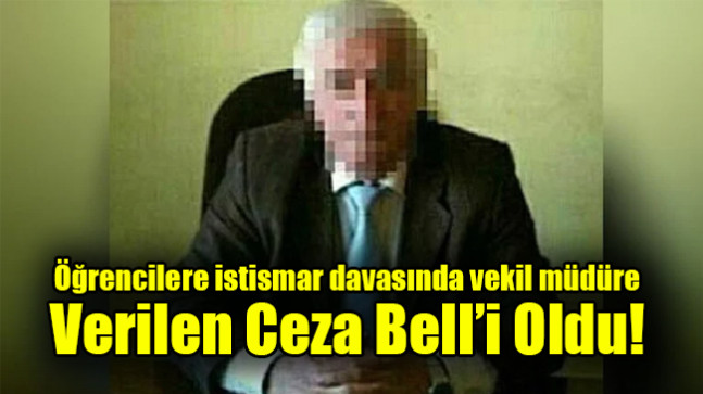 Öğrencilere istismar davasında vekil müdüre verilen ceza belli oldu