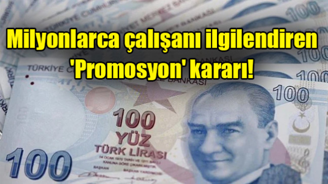 Milyonlarca çalışanı ilgilendiren ‘promosyon’ kararı