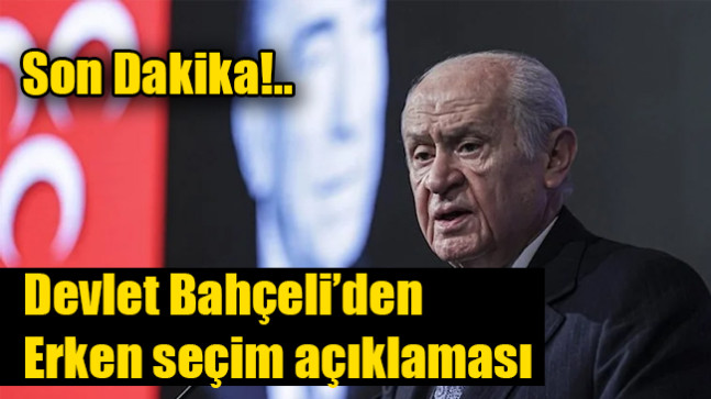 Devlet Bahçeli’den erken seçim açıklaması
