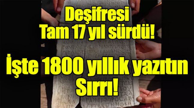 Deşifresi tam 17 yıl sürdü! İşte 1800 yıllık yazıtın sırrı