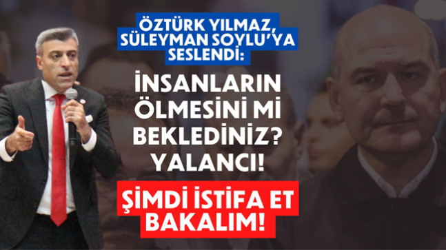 Öztürk Yılmaz, Süleyman Soylu’ya seslendi: İnsanların ölmesini mi beklediniz? Yalancı!