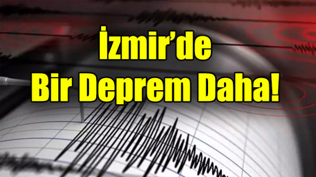 İzmir’de  Bir Deprem Daha!