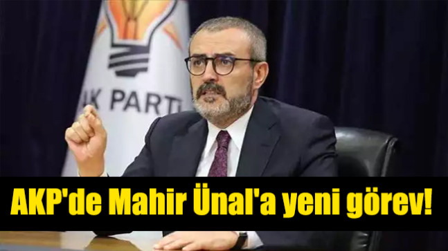 AKP’de Mahir Ünal’a yeni görev