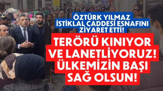 ÖZTÜRK YILMAZ İSTİKLAL CADDESİ ESNAFINI ZİYARET ETTİ! ÜLKEMİZİN BAŞI SAĞ OLSUN!