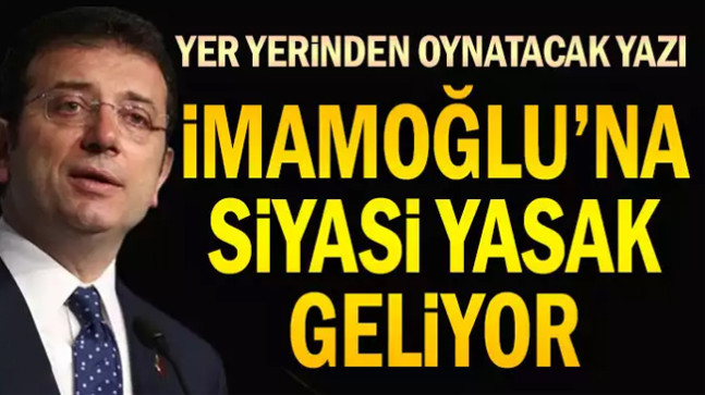 Ekrem İmamoğlu’na siyasi yasak geliyor
