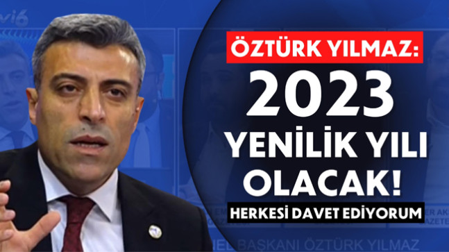 ÖZTÜRK YILMAZ: 2023 YENİLİK YILI OLACAK! HERKESİ DAVET EDİYORUM