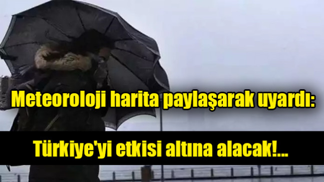 Meteoroloji harita paylaşarak uyardı: Türkiye’yi etkisi altına alacak