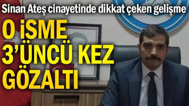 Sinan Ateş cinayetinde flaş gözaltılar