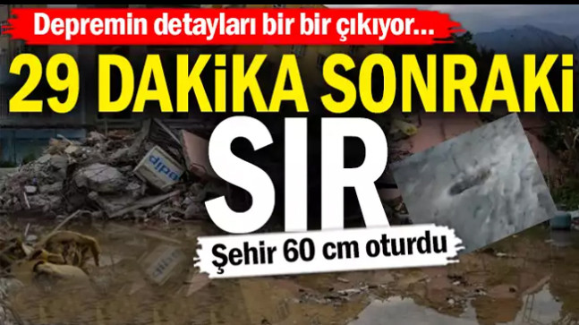 Depremin detayları bir bir çıkıyor… 29 dakika sonraki sır…