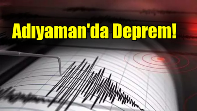Adıyaman’da Deprem!