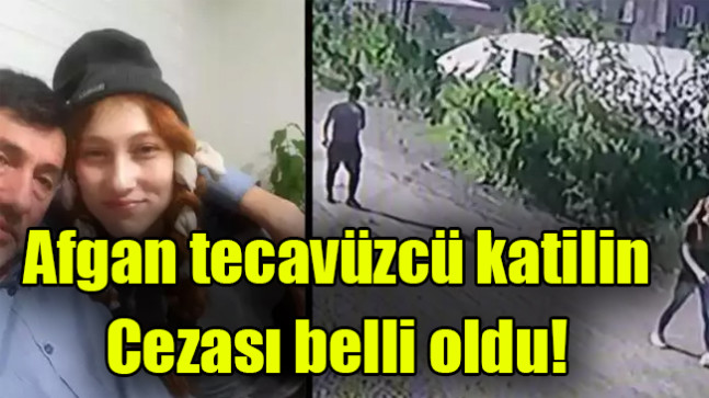 Afgan tecavüzcü katilin cezası belli oldu