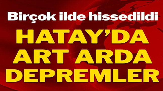 Hatay’da art arda iki k deprem