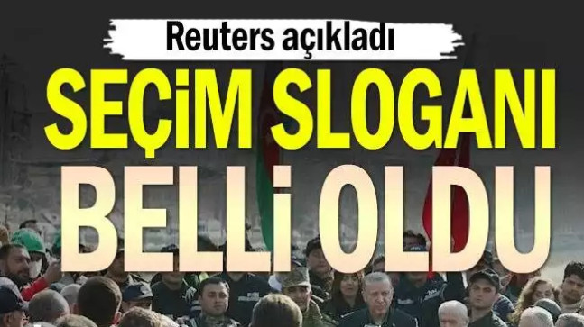 Reuters açıkladı… Seçim sloganı belli oldu