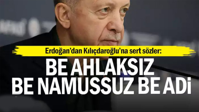 Erdoğan’dan Kılıçdaroğlu’na: Be ahlaksız, be namussuz