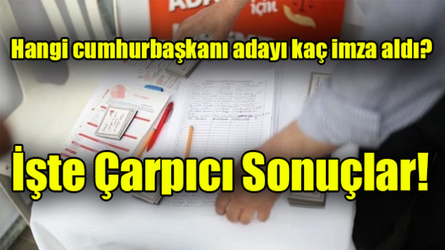 Hangi cumhurbaşkanı adayı kaç imza aldı?
