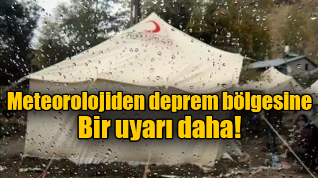 Meteorolojiden deprem bölgesine bir uyarı daha