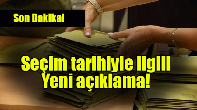 Seçim tarihiyle ilgili yeni açıklama